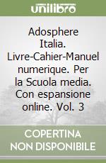 Adosphere Italia. Livre-Cahier-Manuel numerique. Per la Scuola media. Con espansione online. Vol. 3 libro