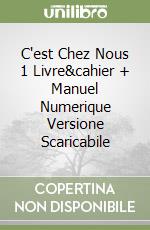 C'est Chez Nous 1 Livre&cahier + Manuel Numerique Versione Scaricabile libro