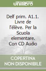 Delf prim. A1.1. Livre de l'élève. Per la Scuola elementare. Con CD Audio libro