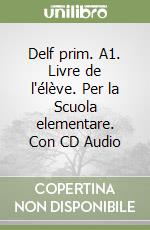 Delf prim. A1. Livre de l'élève. Per la Scuola elementare. Con CD Audio libro