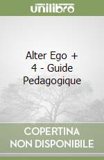 Alter Ego + 4 - Guide Pedagogique libro