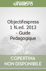 Objectifexpress 1 N.ed. 2013 - Guide Pedagogique libro