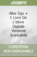 Alter Ego + 1 Livre De L'eleve Digitale Versione Scaricabile libro
