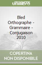 Bled Orthographe - Grammaire - Conjugaison 2010 libro