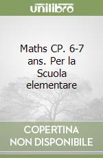 Maths CP. 6-7 ans. Per la Scuola elementare libro