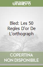 Bled: Les 50 Regles D'or De L'orthograph libro