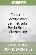 Cahier de lecture avec Sami et Julie. Per la Scuola elementare libro