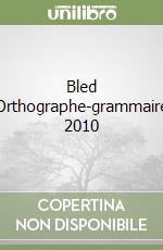 Bled Orthographe-grammaire 2010 libro