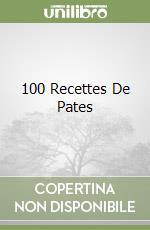 100 Recettes De Pates libro