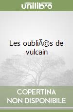 Les oubliÃ©s de vulcain libro