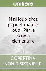 Mini-loup chez papi et mamie loup. Per la Scuola elementare libro