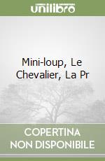 Mini-loup, Le Chevalier, La Pr