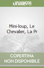 Mini-loup, Le Chevalier, La Pr libro