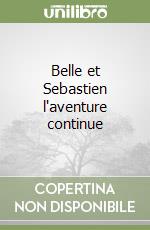 Belle et Sebastien l'aventure continue libro