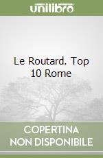 Le Routard. Top 10 Rome libro