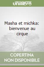 Masha et michka: bienvenue au cirque libro