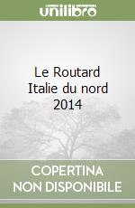 Le Routard Italie du nord 2014 libro