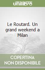 Le Routard. Un grand weekend a Milan libro