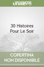 30 Histoires Pour Le Soir libro