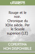 Rouge et le noir. Chronique du XIXe siècle. Per le Scuole superiori (LE) libro