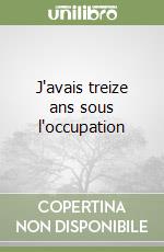 J'avais treize ans sous l'occupation libro