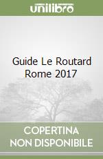 Guide Le Routard Rome 2017 libro