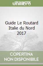 Guide Le Routard Italie du Nord 2017 libro