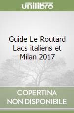 Guide Le Routard Lacs italiens et Milan 2017 libro