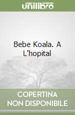 Bebe Koala. A L'hopital libro