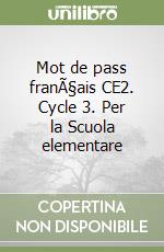 Mot de pass franÃ§ais CE2. Cycle 3. Per la Scuola elementare libro