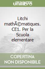 Litchi mathÃ©matiques. CE1. Per la Scuola elementare libro