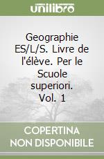 Geographie ES/L/S. Livre de l'élève. Per le Scuole superiori. Vol. 1 libro