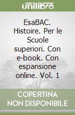 EsaBAC. Histoire. Per le Scuole superiori. Con e-book. Con espansione online. Vol. 1 libro