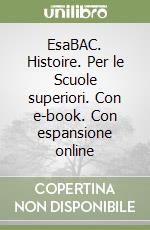 EsaBAC. Histoire. Per le Scuole superiori. Con e-book. Con espansione online libro