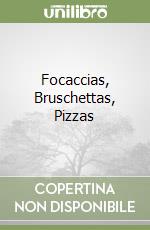 Focaccias, Bruschettas, Pizzas