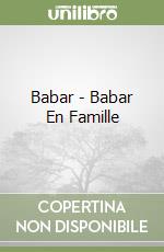 Babar - Babar En Famille libro