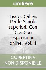 Texto. Cahier. Per le Scuole superiori. Con CD. Con espansione online. Vol. 1 libro