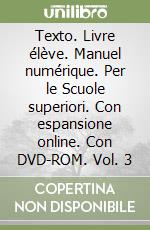 Texto. Livre élève. Manuel numérique. Per le Scuole superiori. Con espansione online. Con DVD-ROM. Vol. 3 libro