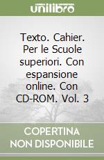 Texto. Cahier. Per le Scuole superiori. Con espansione online. Con CD-ROM. Vol. 3 libro