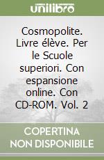 Cosmopolite. Livre élève. Per le Scuole superiori. Con espansione online. Con CD-ROM. Vol. 2 libro