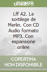 Lff A2. Le sortilege de Merlin. Con CD Audio formato MP3. Con espansione online libro