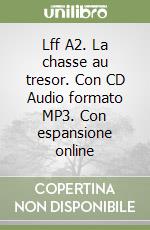 Lff A2. La chasse au tresor. Con CD Audio formato MP3. Con espansione online libro