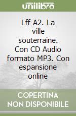 Lff A2. La ville souterraine. Con CD Audio formato MP3. Con espansione online libro