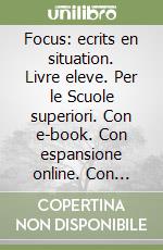 Focus: ecrits en situation. Livre eleve. Per le Scuole superiori. Con e-book. Con espansione online. Con CD-Audio. Con Libro: Corriges libro