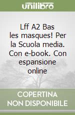 Lff A2 Bas les masques! Per la Scuola media. Con e-book. Con espansione online libro