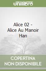 Alice 02 - Alice Au Manoir Han libro