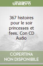 367 histoires pour le soir princesses et fees. Con CD Audio libro