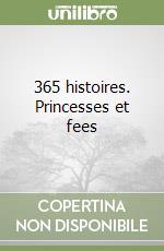 365 histoires. Princesses et fees libro