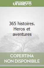 365 histoires. Heros et aventures libro