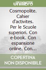 Cosmopolite. Cahier d'activites. Per le Scuole superiori. Con e-book. Con espansione online. Con CD-Audio. Vol. 3 libro